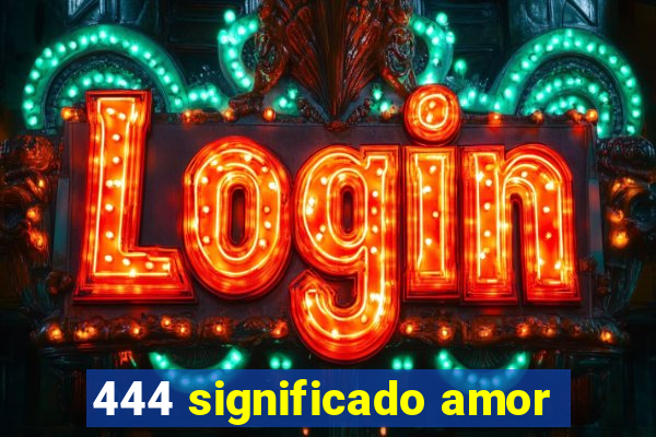 444 significado amor